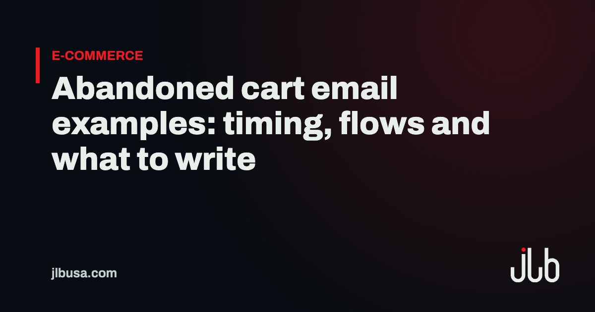 Abandoned cart email examples: timing, flows and what to write | JLB USA
