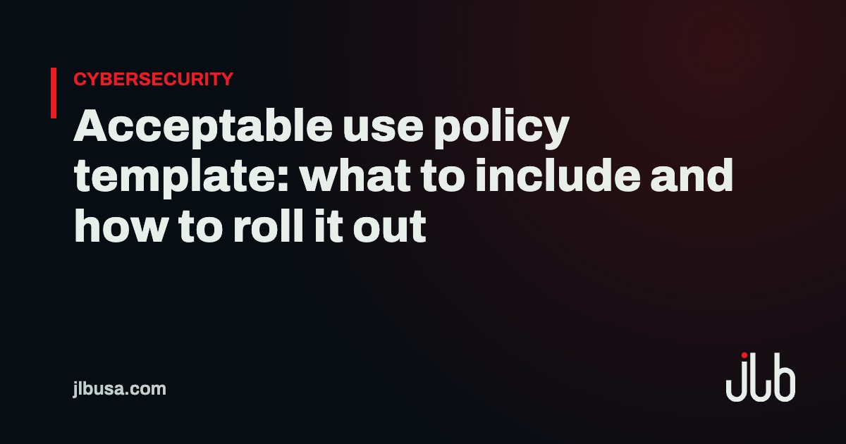 Acceptable use policy template: what to include and how to roll it out | JLB USA