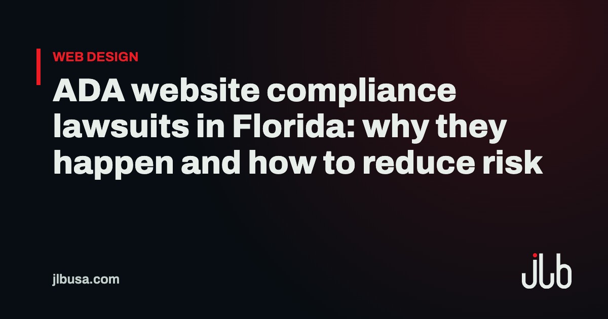 ADA website compliance lawsuits in Florida: why they happen and how to reduce risk | JLB USA