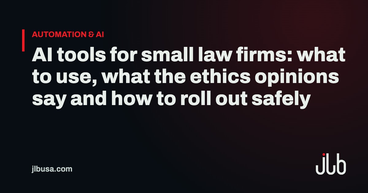 AI tools for small law firms: what to use, what the ethics opinions say and how to roll out safely | JLB USA