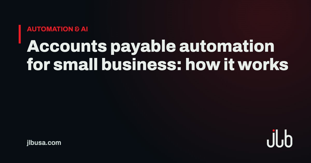 Accounts payable automation for small business: how it works | JLB USA
