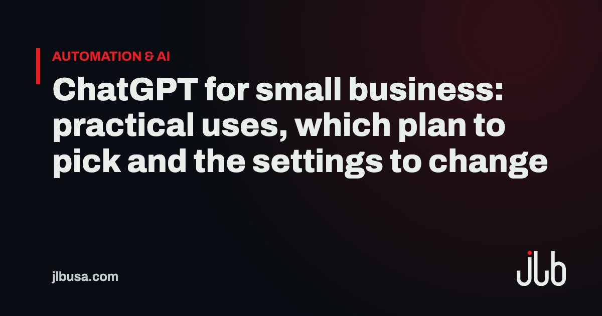 ChatGPT for small business: practical uses, which plan to pick and the settings to change | JLB USA