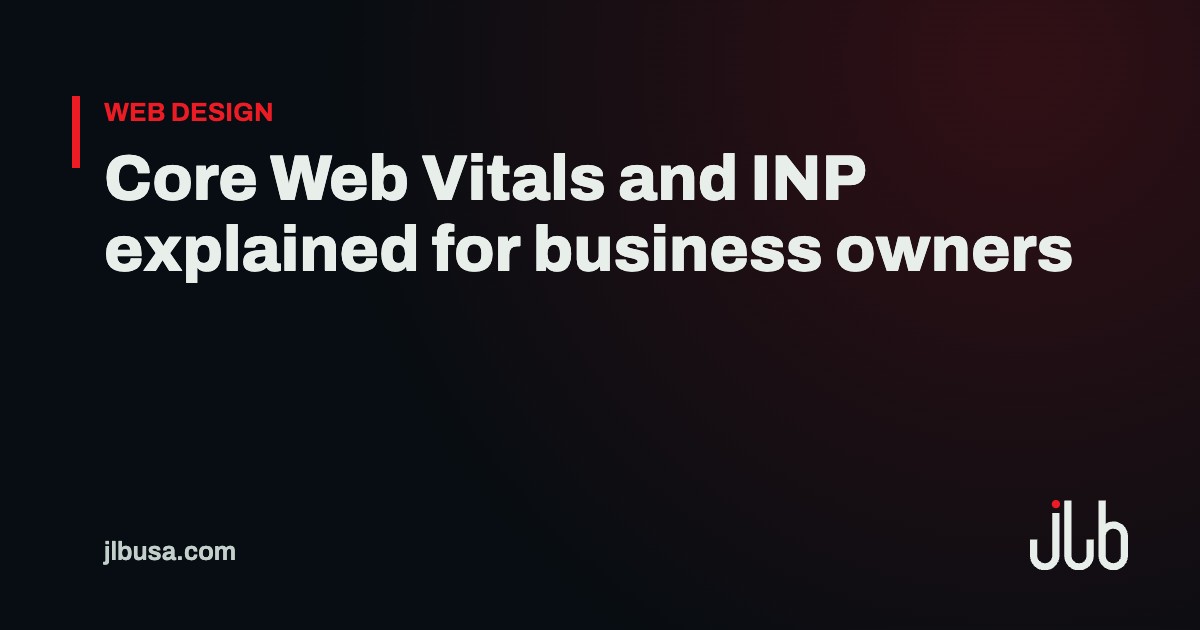 Core Web Vitals and INP explained for business owners | JLB USA