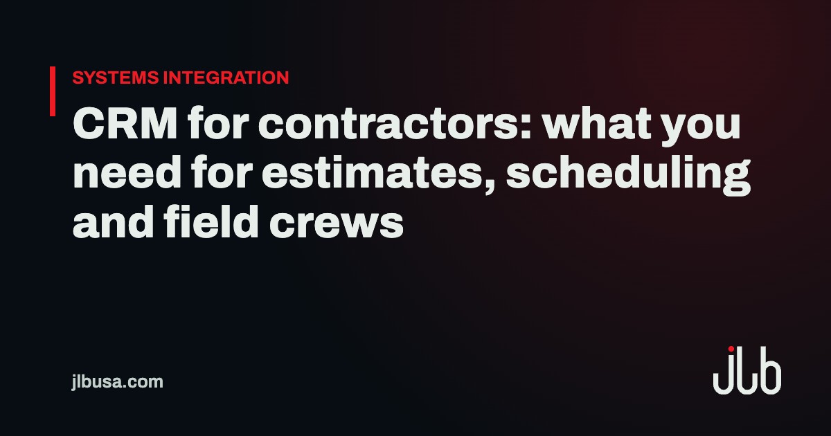 CRM for contractors: what you need for estimates, scheduling and field crews | JLB USA