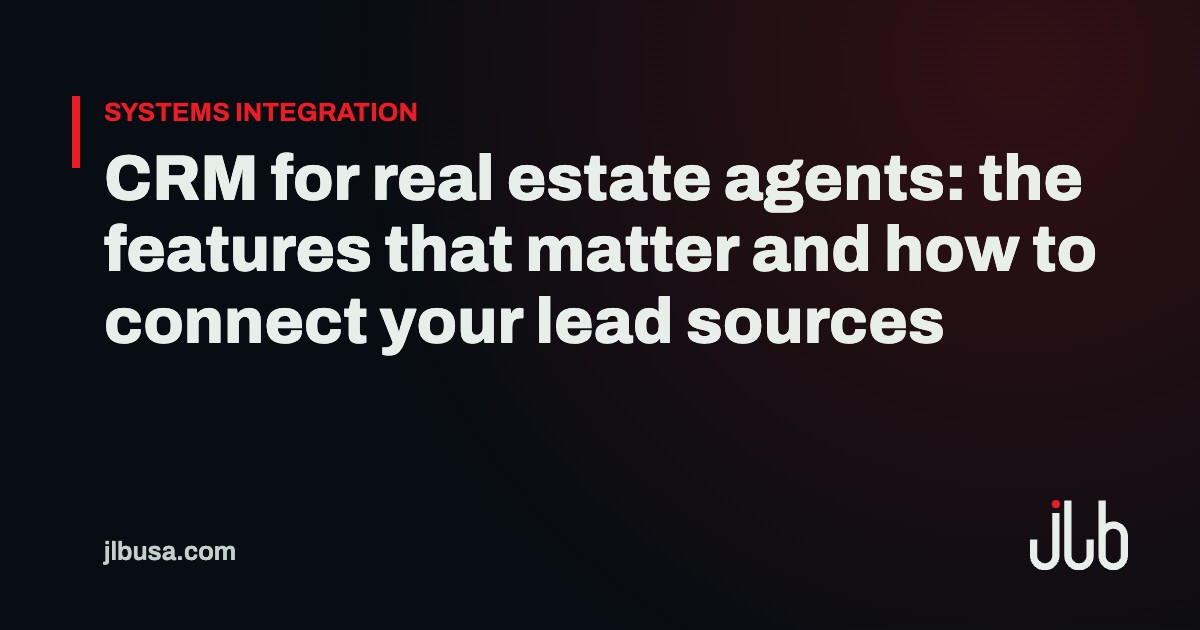 CRM for real estate agents: the features that matter and how to connect your lead sources | JLB USA
