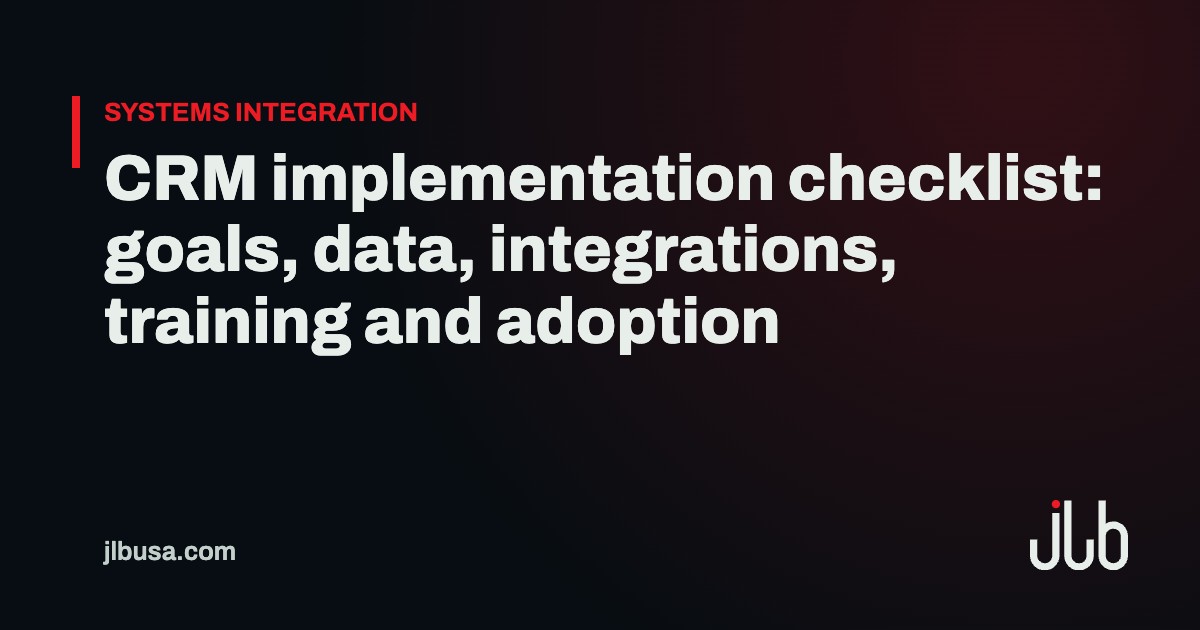 CRM implementation checklist: goals, data, integrations, training and adoption | JLB USA
