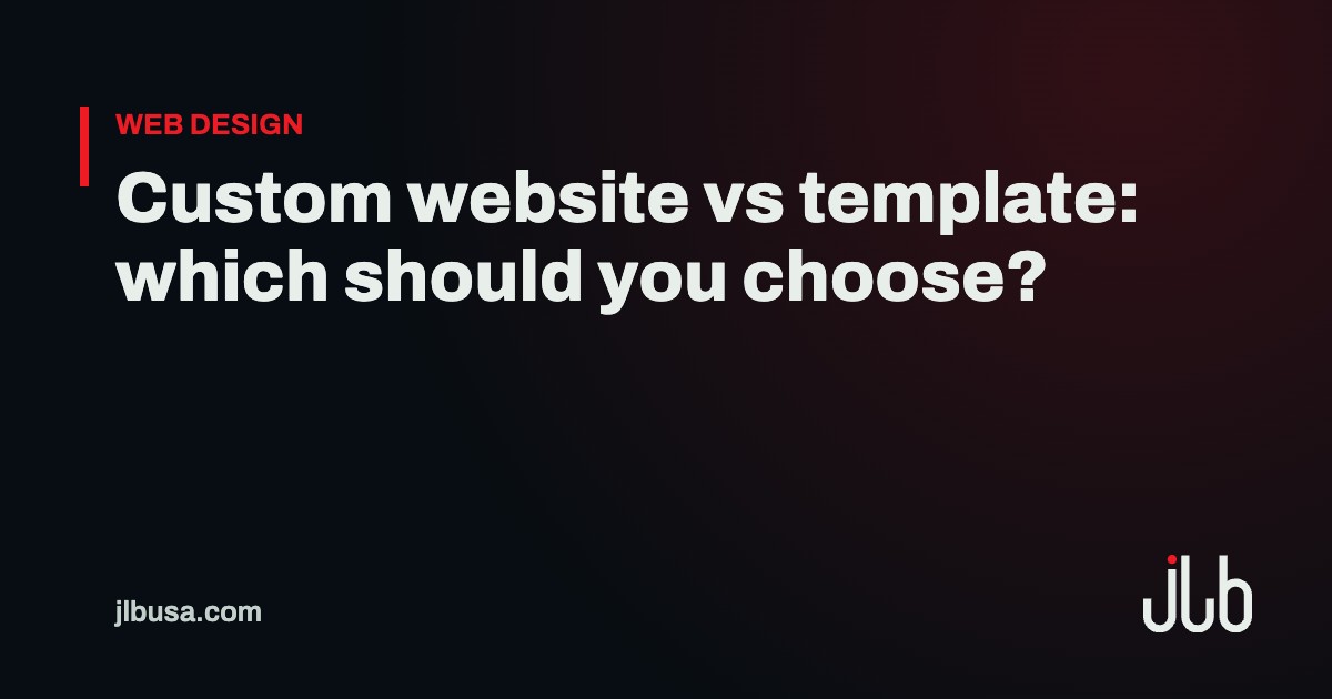 Custom website vs template: which should you choose? | JLB USA