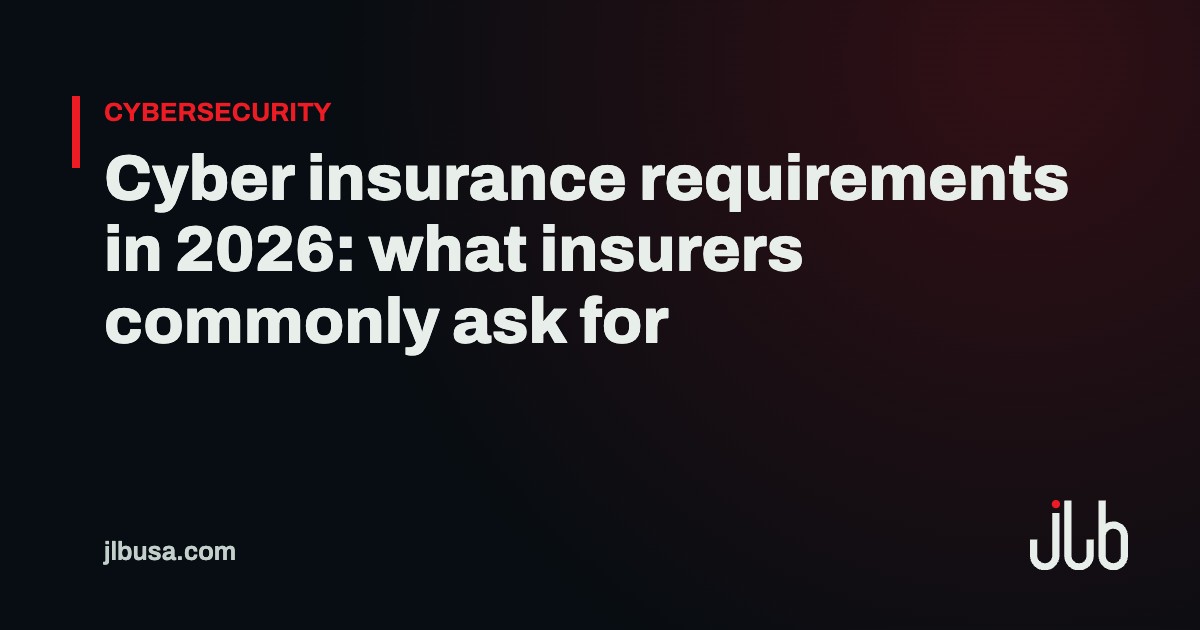 Cyber insurance requirements in 2026: what insurers commonly ask for | JLB USA