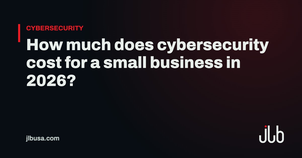 How much does cybersecurity cost for a small business in 2026? | JLB USA