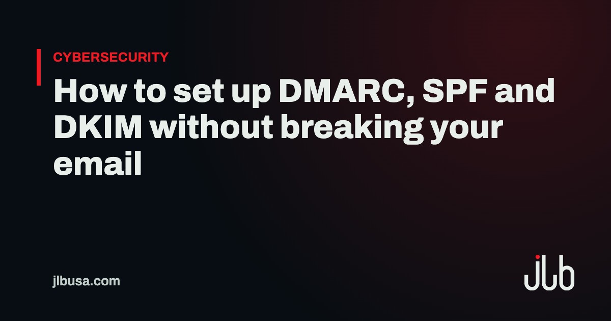 How to set up DMARC, SPF and DKIM without breaking your email | JLB USA