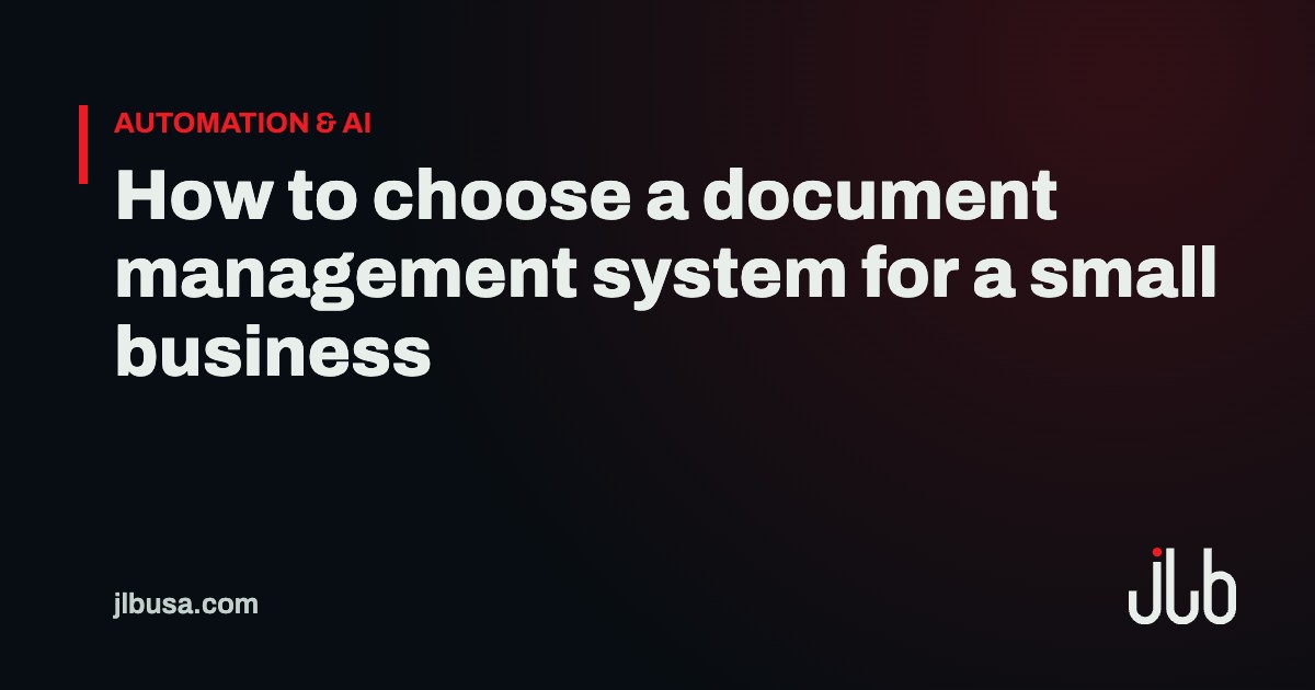 How to choose a document management system for a small business | JLB USA