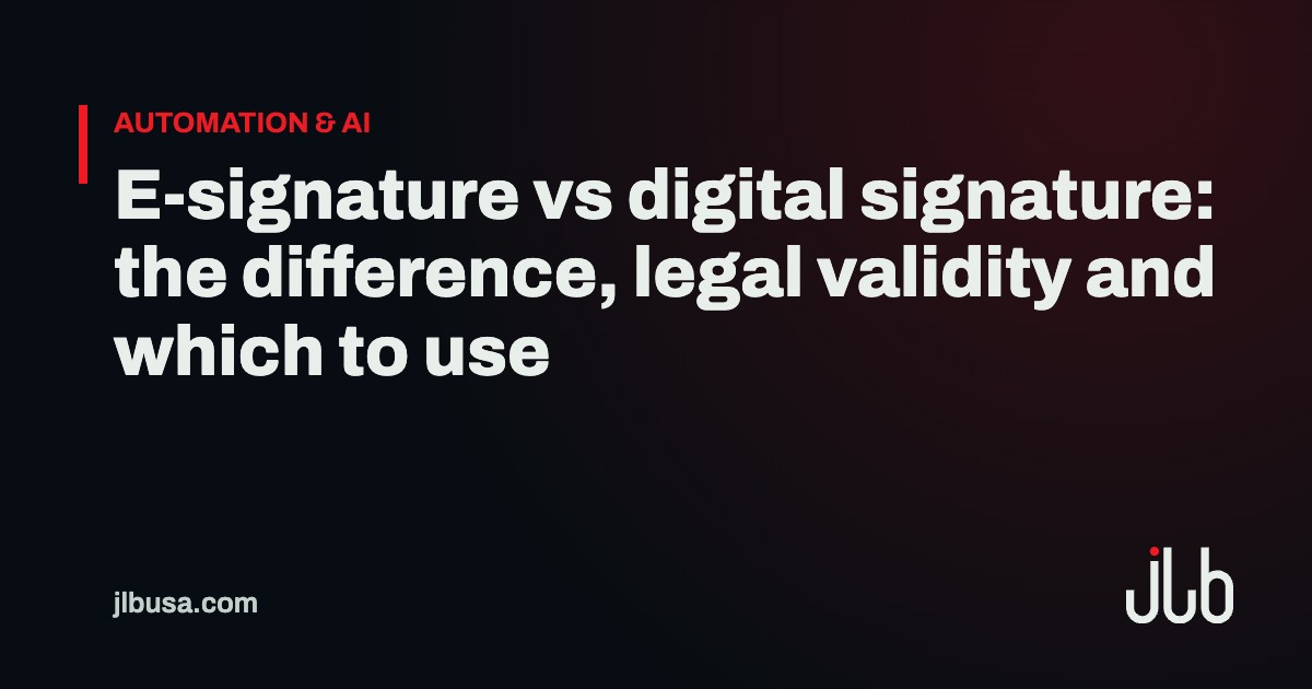 E-signature vs digital signature: the difference, legal validity and which to use | JLB USA