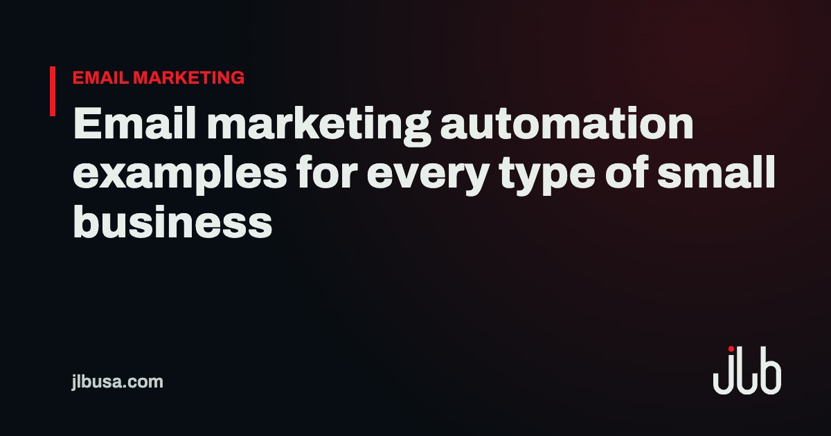 Email marketing automation examples for every type of small business | JLB USA