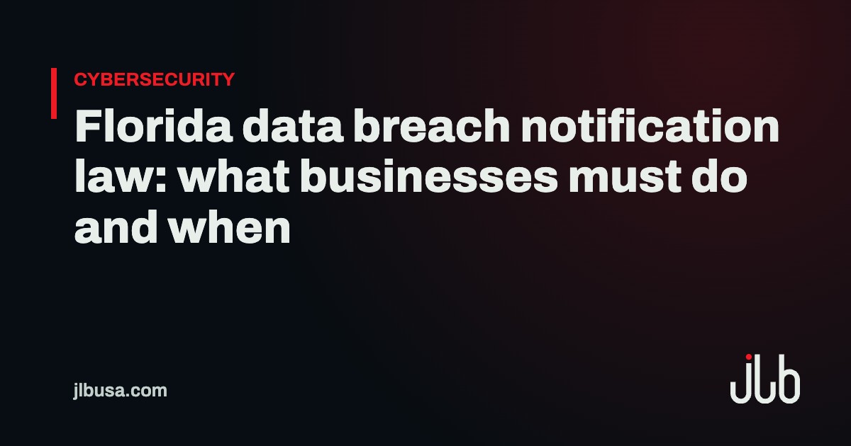 Florida data breach notification law: what businesses must do and when | JLB USA