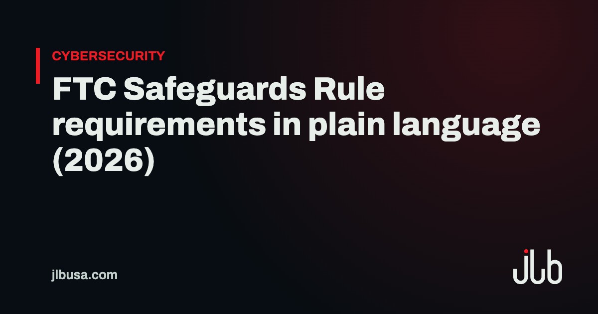FTC Safeguards Rule requirements in plain language (2026) | JLB USA