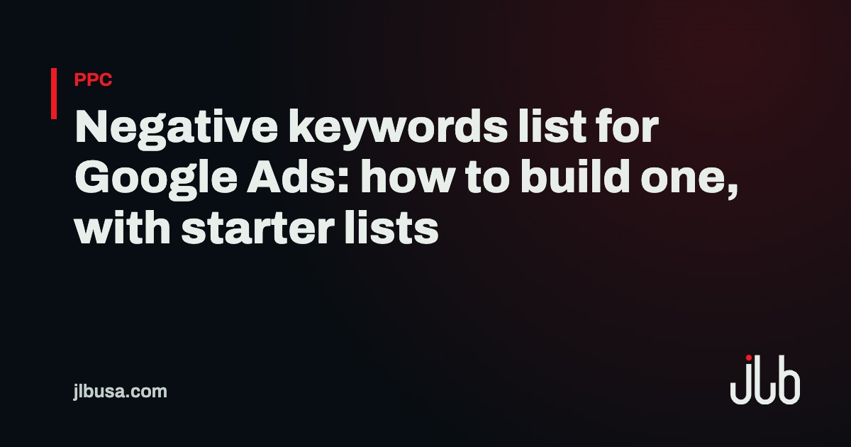 Negative keywords list for Google Ads: how to build one, with starter lists | JLB USA