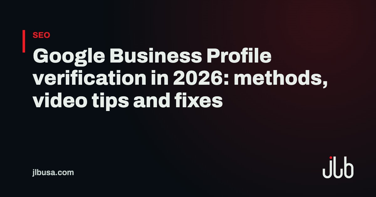 Google Business Profile verification in 2026: methods, video tips and fixes | JLB USA