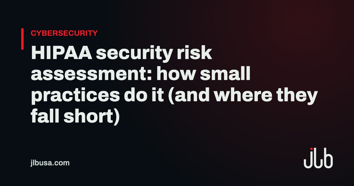 HIPAA security risk assessment: how small practices do it (and where they fall short) | JLB USA