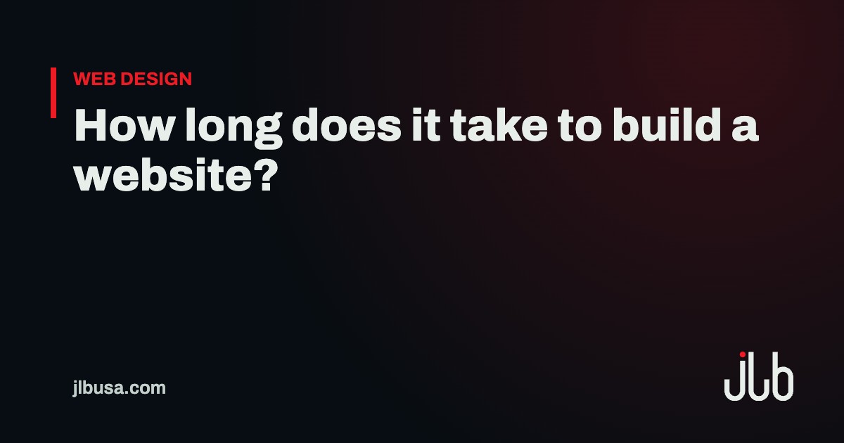 How long does it take to build a website? | JLB USA