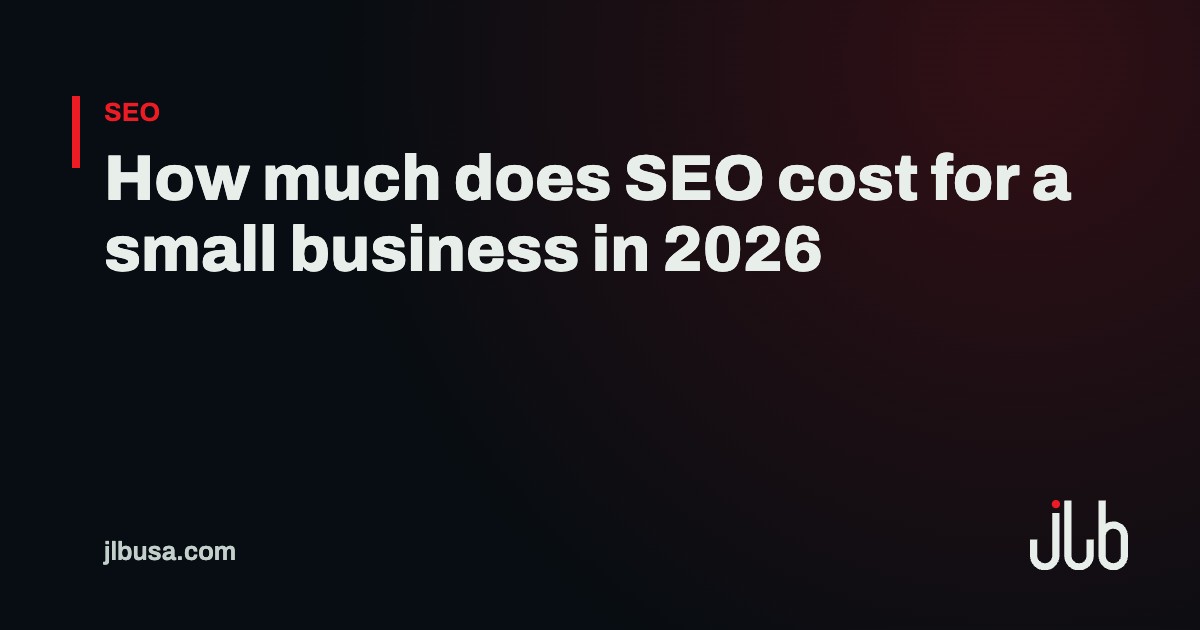 How much does SEO cost for a small business in 2026 | JLB USA