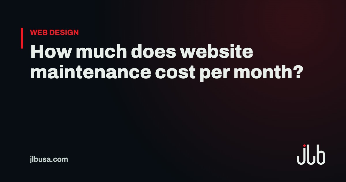 How much does website maintenance cost per month? | JLB USA