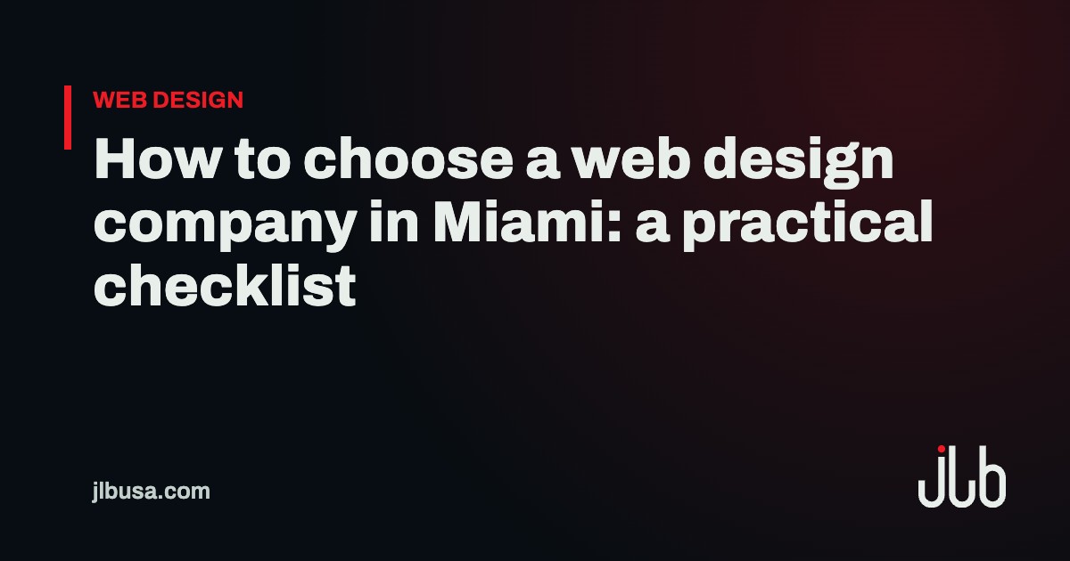 How to choose a web design company in Miami: a practical checklist | JLB USA