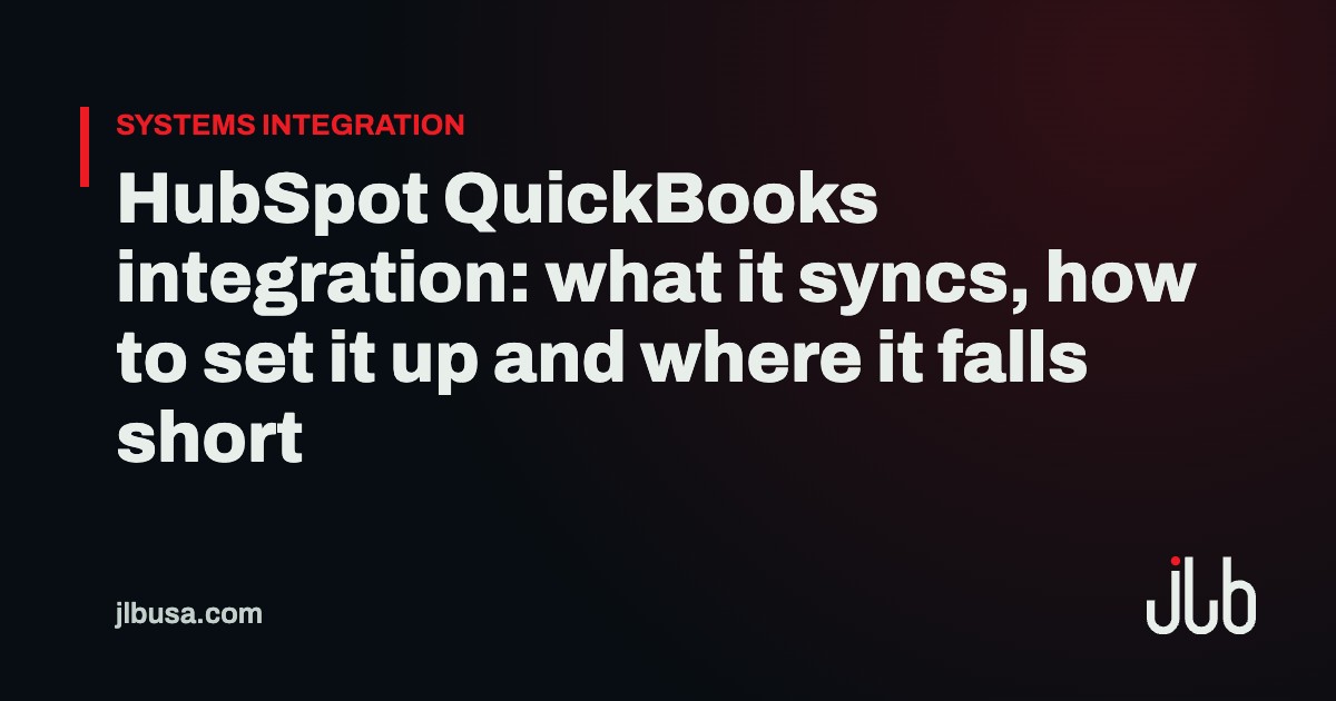 HubSpot QuickBooks integration: what it syncs, how to set it up and where it falls short | JLB USA
