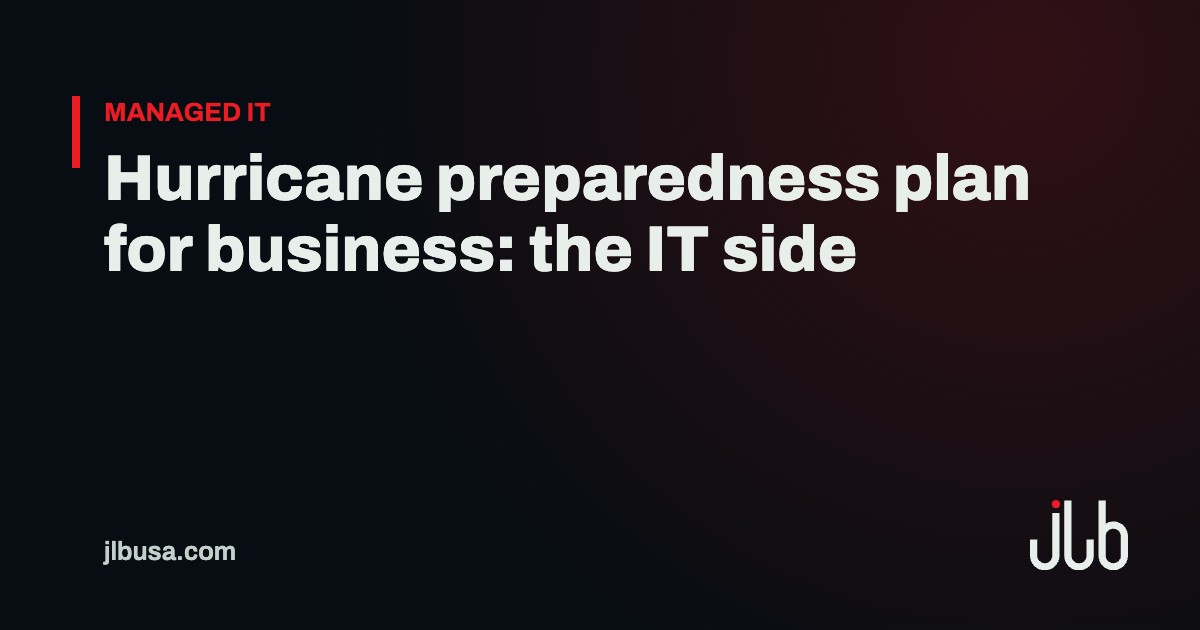 Hurricane preparedness plan for business: the IT side | JLB USA