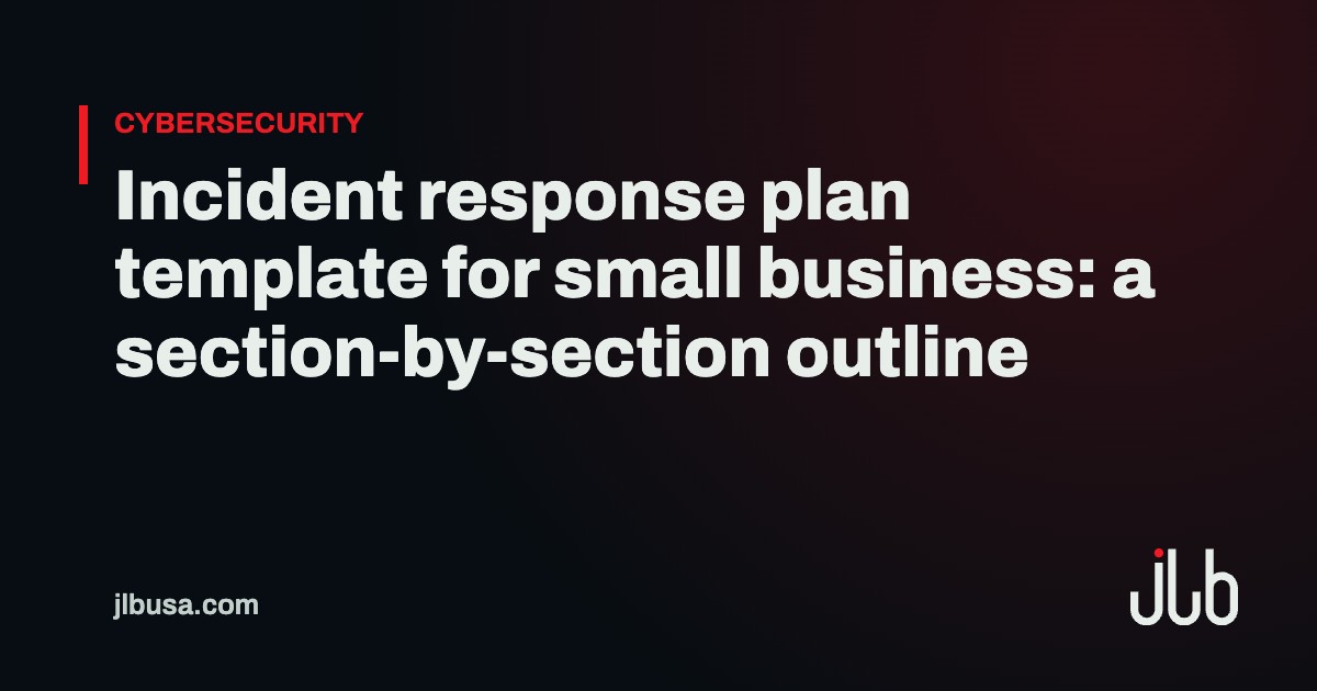 Incident response plan template for small business: a section-by-section outline | JLB USA
