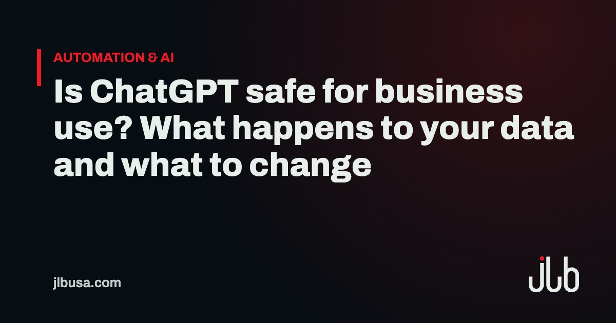 Is ChatGPT safe for business use? What happens to your data and what to change | JLB USA