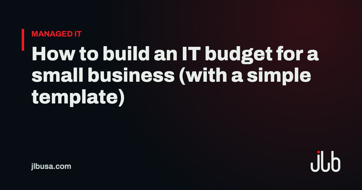 How to build an IT budget for a small business (with a simple template) | JLB USA