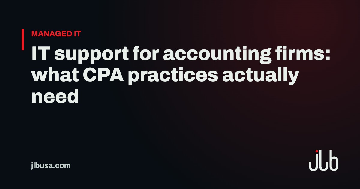 IT support for accounting firms: what CPA practices actually need | JLB USA