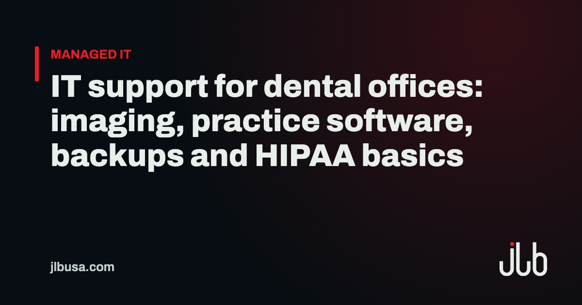IT support for dental offices: imaging, practice software, backups and HIPAA basics | JLB USA