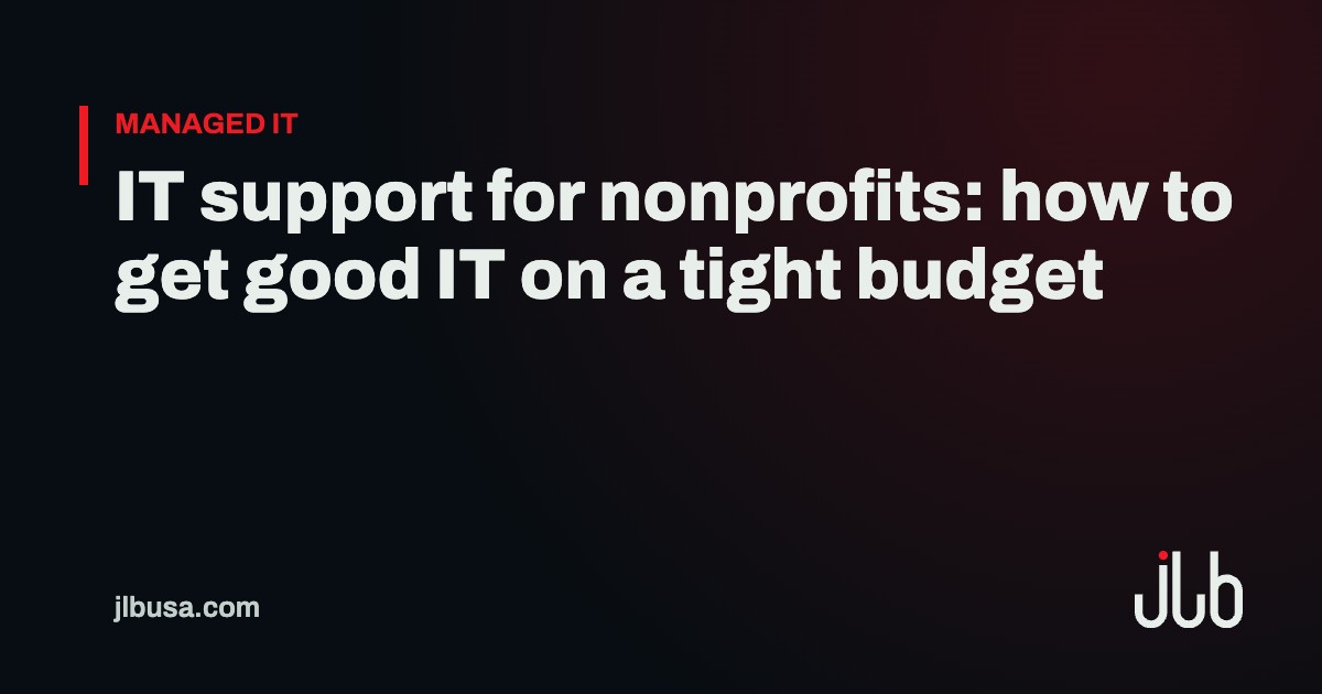 IT support for nonprofits: how to get good IT on a tight budget | JLB USA