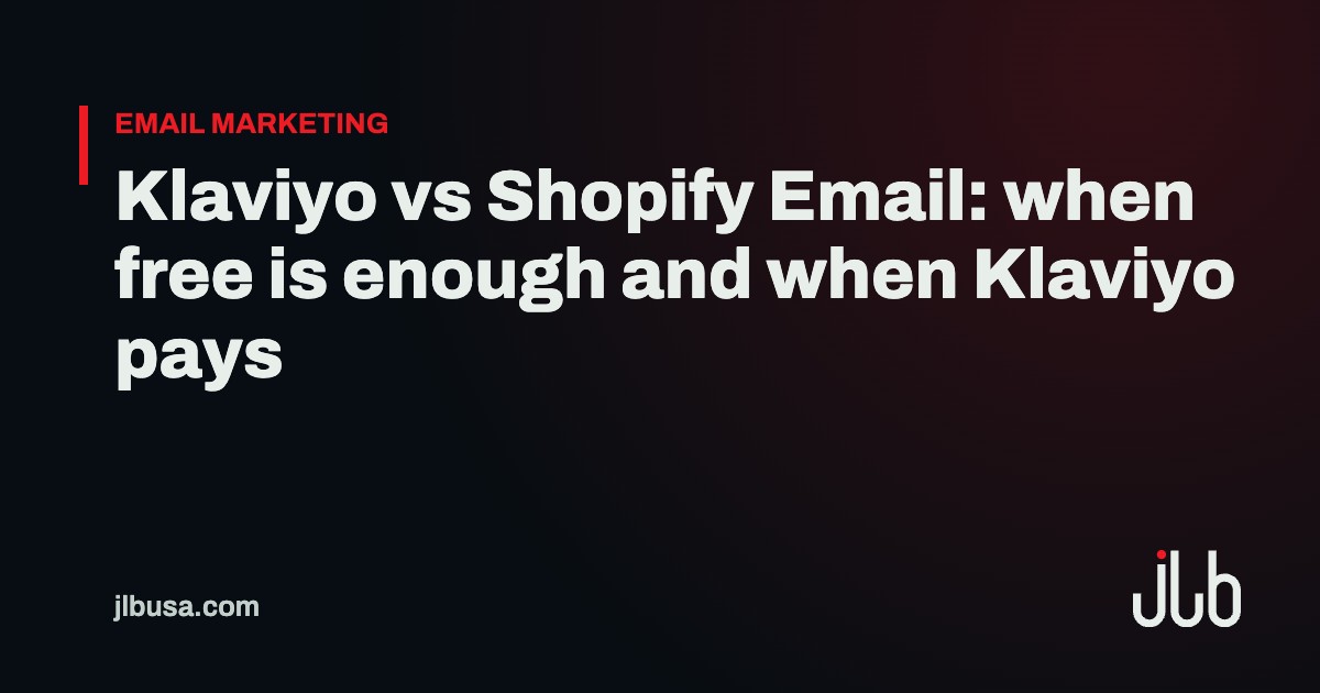 Klaviyo vs Shopify Email: when free is enough and when Klaviyo pays | JLB USA