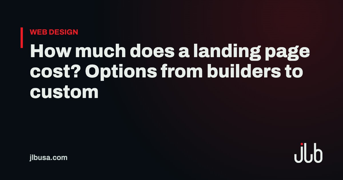How much does a landing page cost? Options from builders to custom | JLB USA
