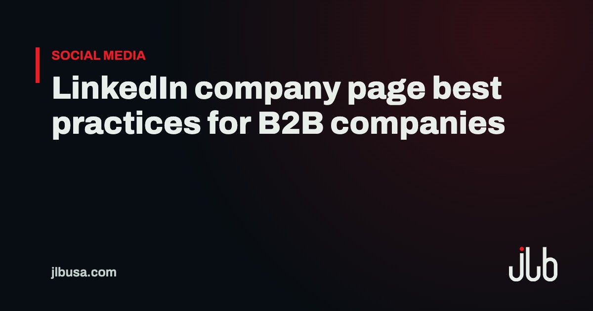 LinkedIn company page best practices for B2B companies | JLB USA