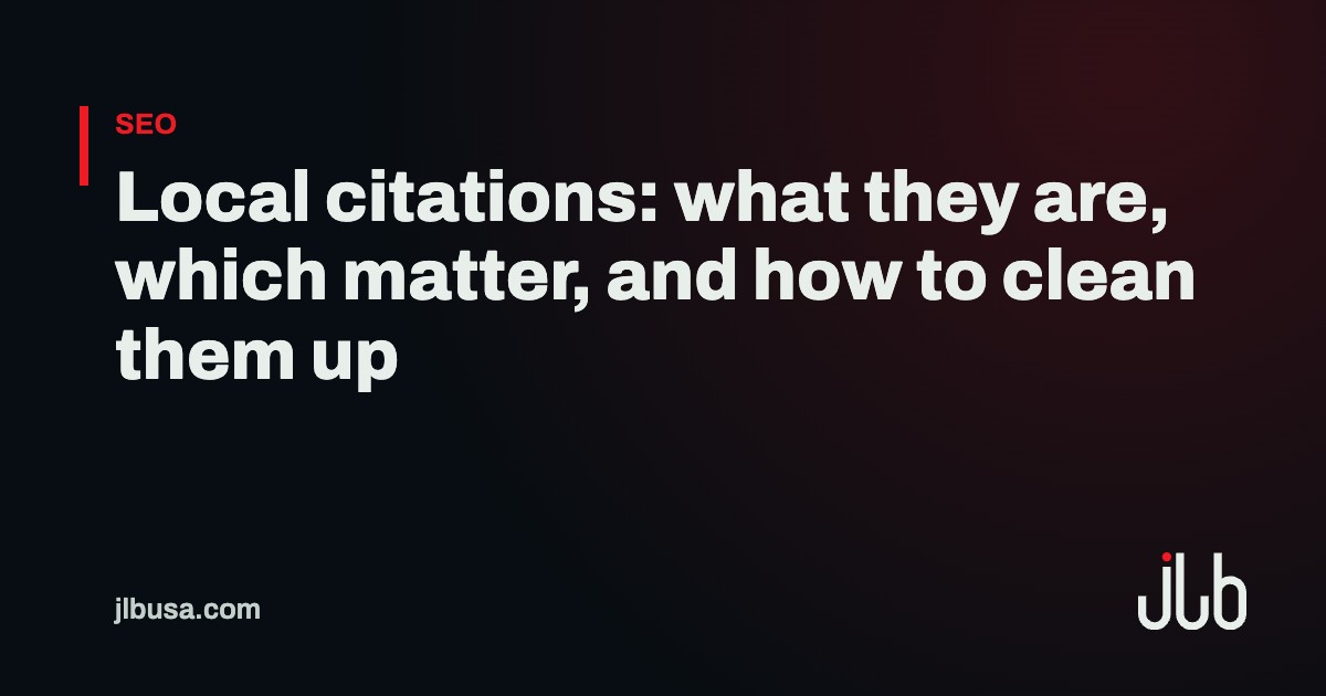Local citations: what they are, which matter, and how to clean them up | JLB USA