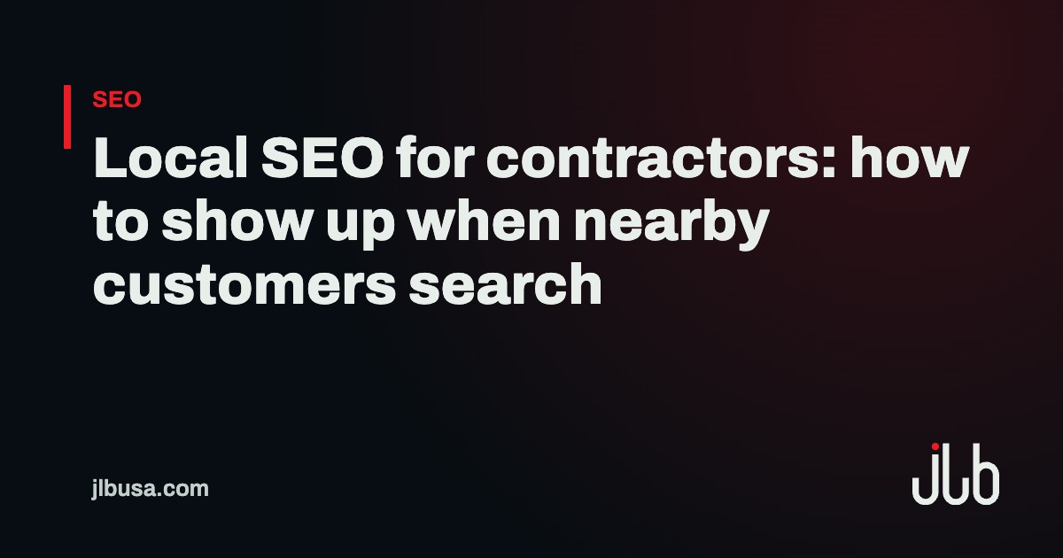 Local SEO for contractors: how to show up when nearby customers search | JLB USA