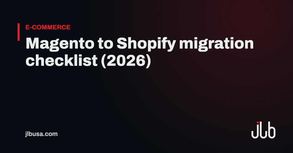 Magento to Shopify migration checklist (2026) | JLB USA