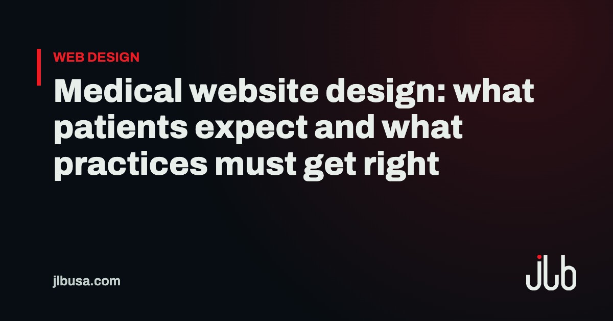 Medical website design: what patients expect and what practices must get right | JLB USA