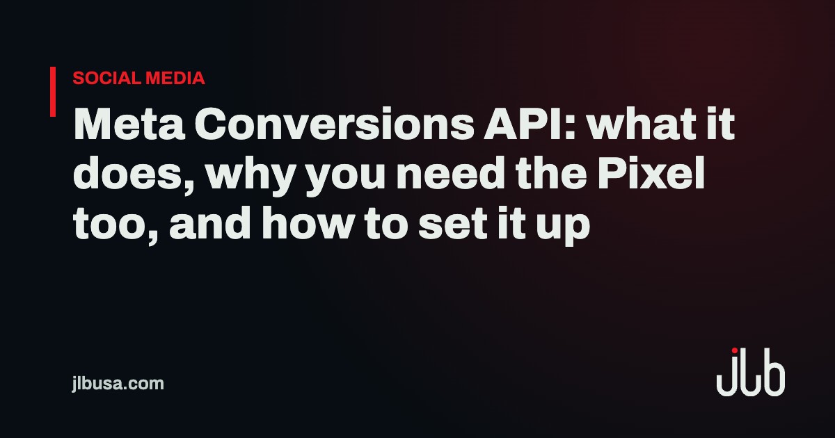 Meta Conversions API: what it does, why you need the Pixel too, and how to set it up | JLB USA