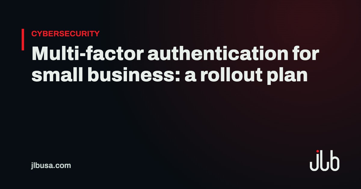 Multi-factor authentication for small business: a rollout plan | JLB USA