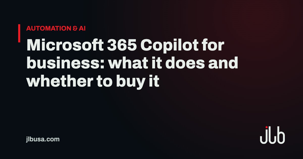 Microsoft 365 Copilot for business: what it does and whether to buy it | JLB USA