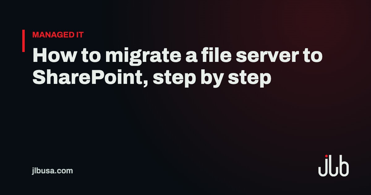 How to migrate a file server to SharePoint, step by step | JLB USA