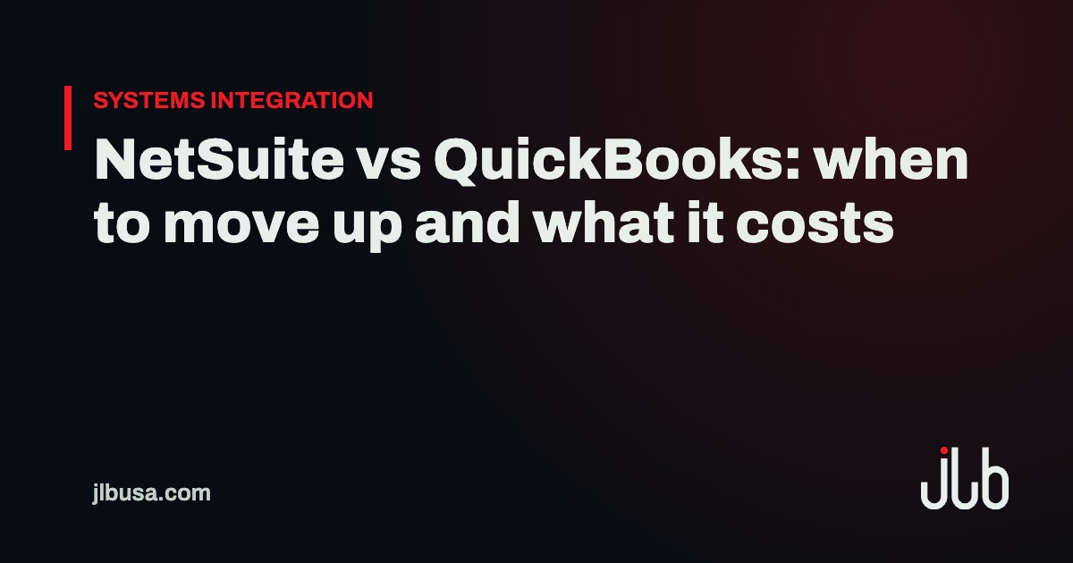 NetSuite vs QuickBooks: when to move up and what it costs | JLB USA