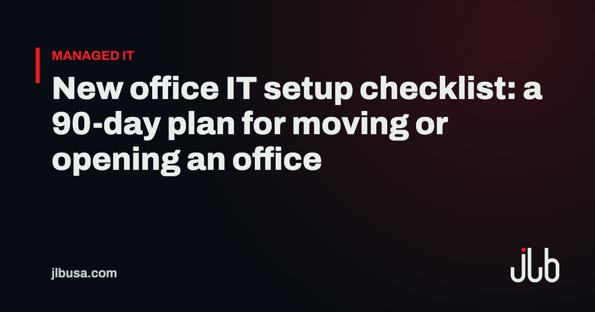 New office IT setup checklist: a 90-day plan for moving or opening an office | JLB USA