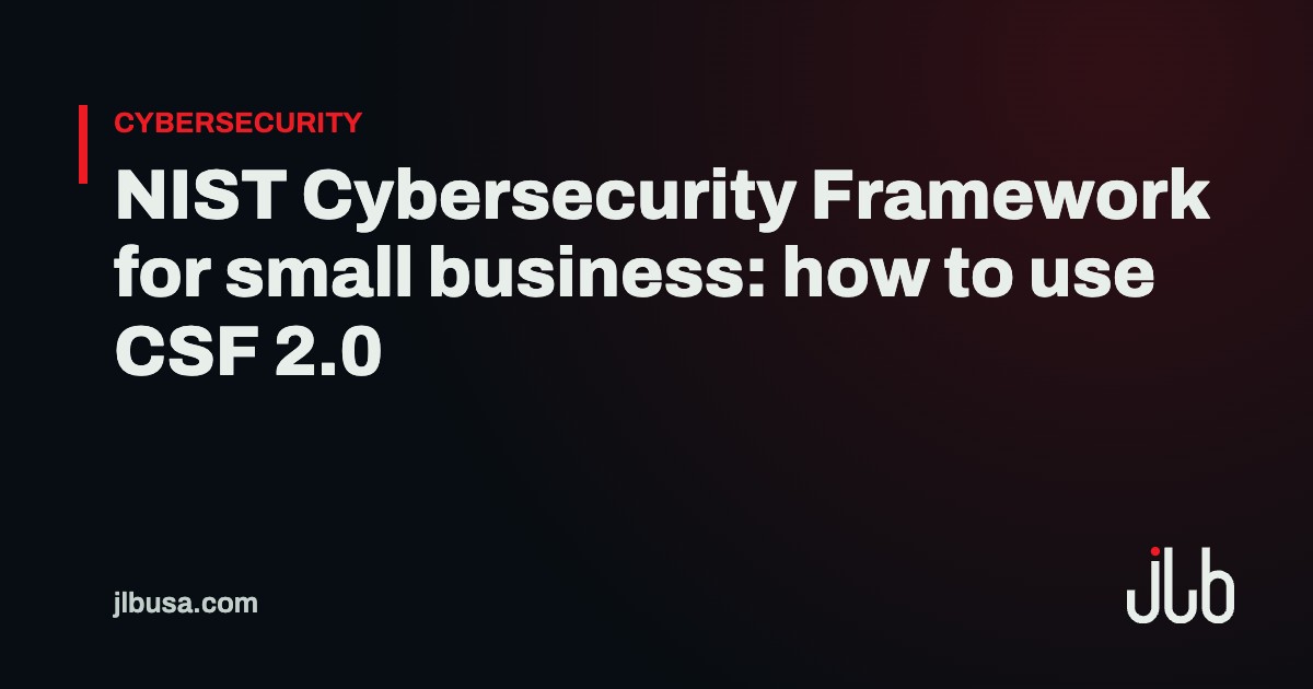 NIST Cybersecurity Framework for small business: how to use CSF 2.0 | JLB USA
