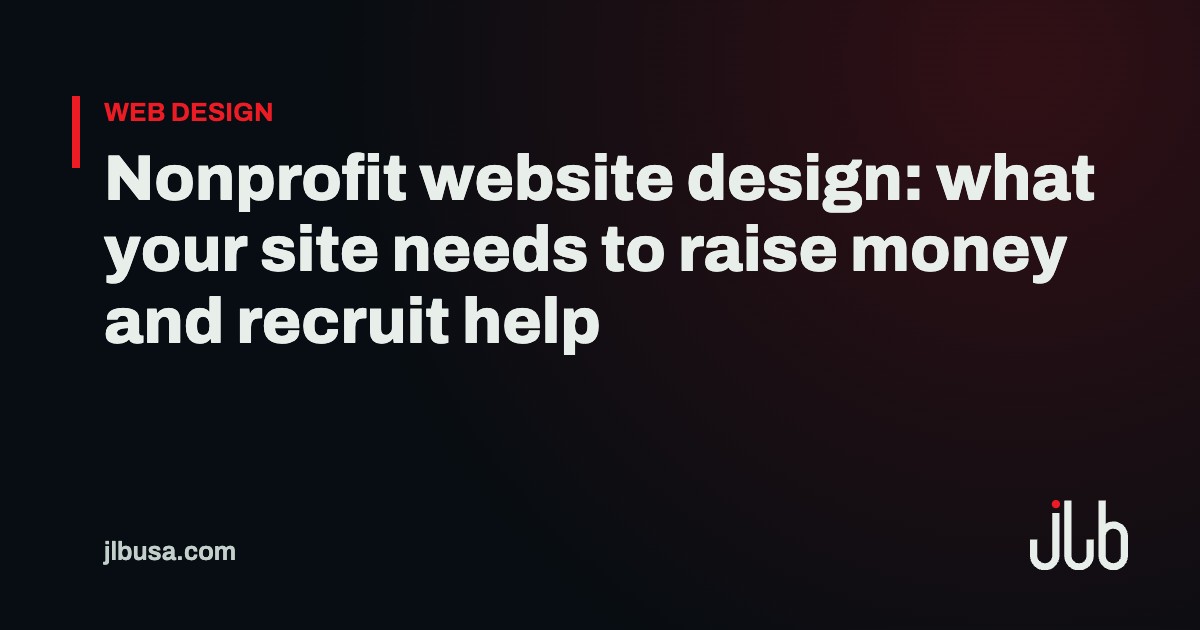 Nonprofit website design: what your site needs to raise money and recruit help | JLB USA