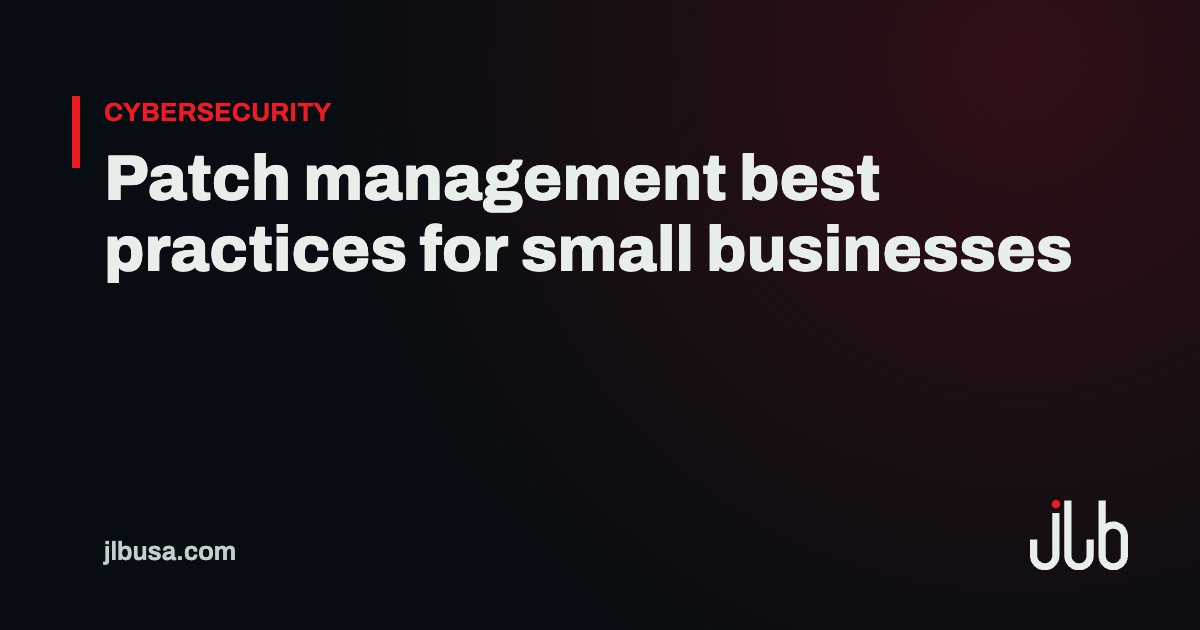 Patch management best practices for small businesses | JLB USA